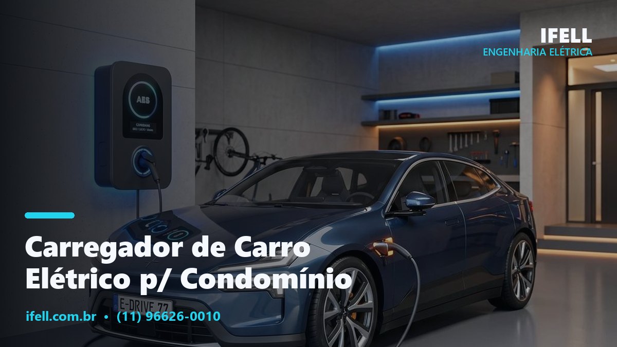 Carregador de carro elétrico instalado em garagem de condomínio pela IFELL Engenharia