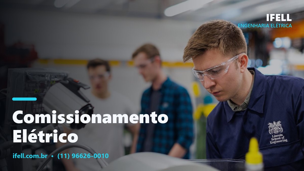 Ensaios e energização durante o comissionamento elétrico pela IFELL Engenharia