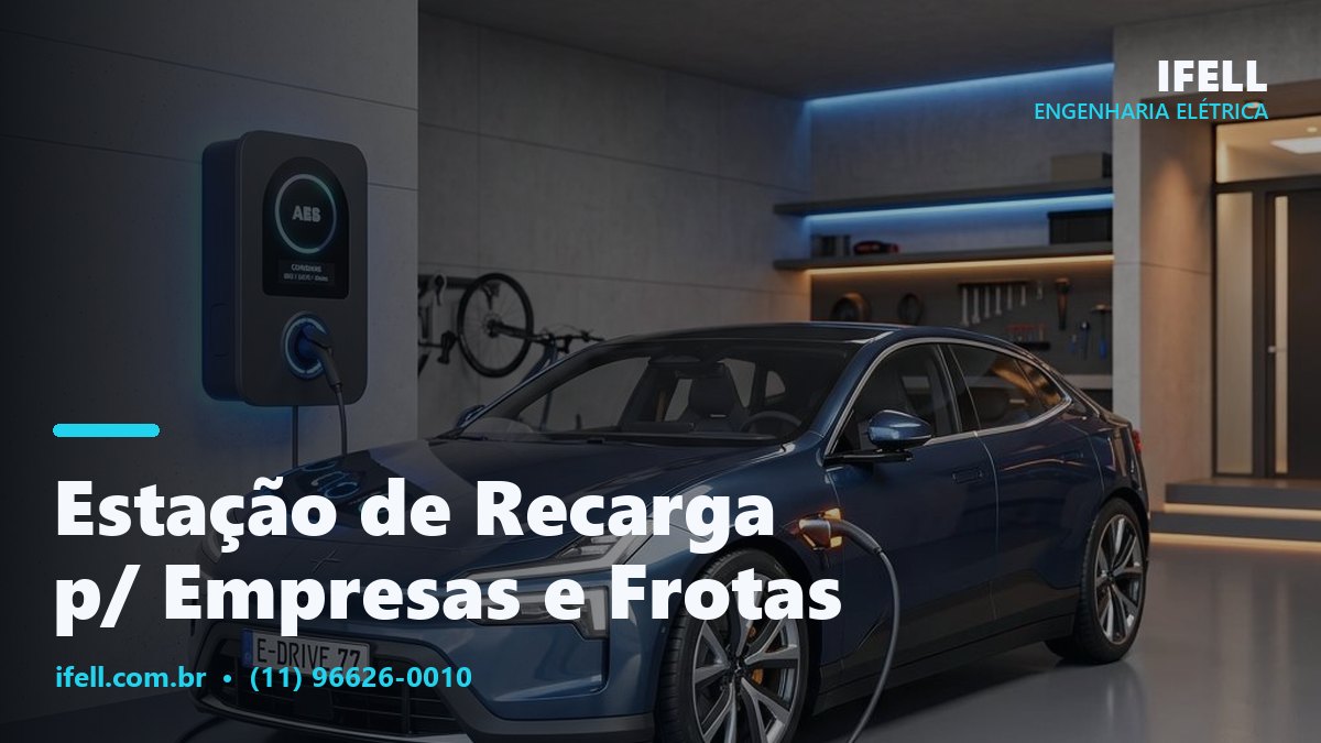 Estação de recarga para empresas e frotas de veículos elétricos instalada pela IFELL Engenharia