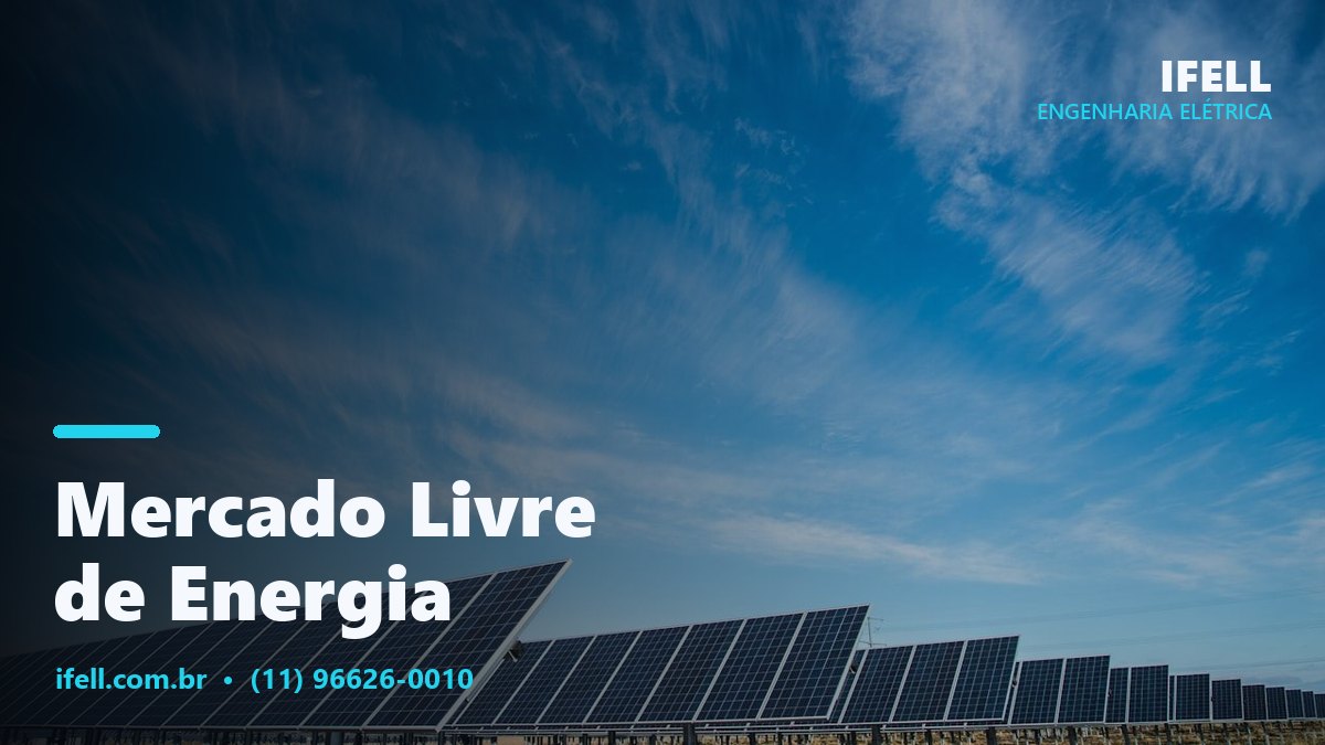 Consultoria e migração para o mercado livre de energia pela IFELL Engenharia