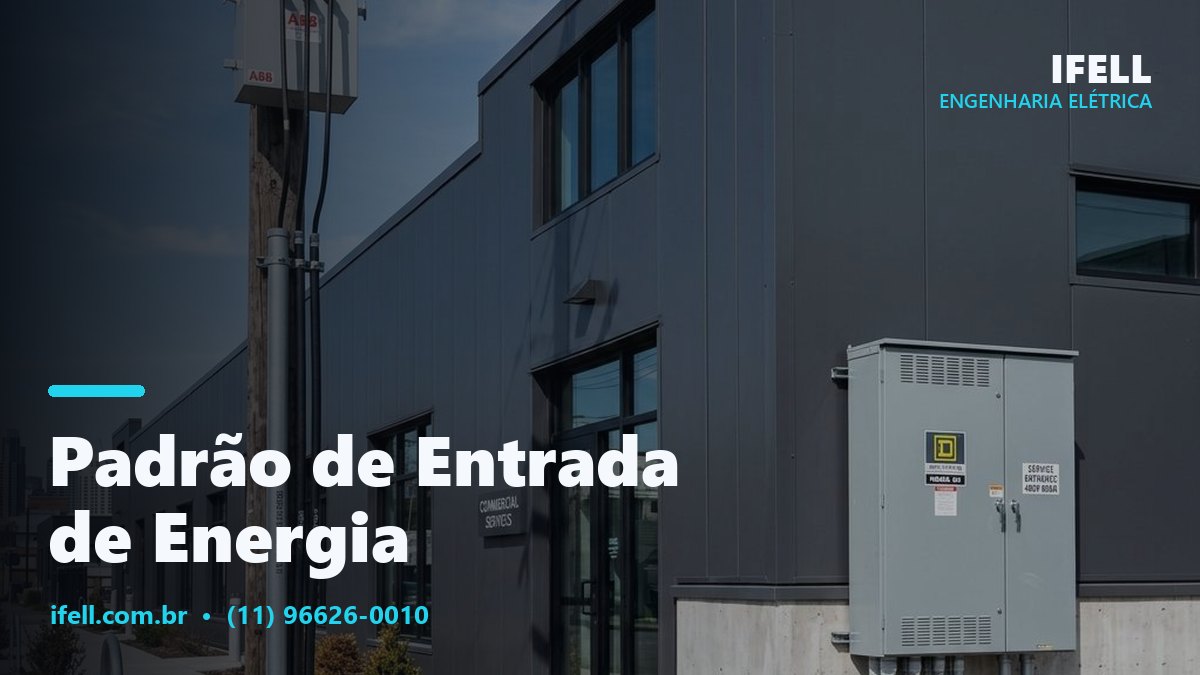 Projeto e adequação de padrão de entrada de energia pela IFELL Engenharia