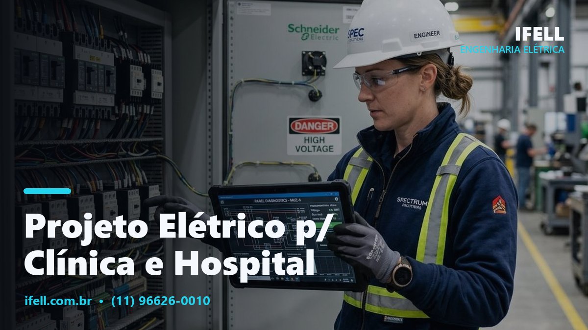Projeto elétrico para clínica e hospital com locais médicos conforme NBR 13534 pela IFELL Engenharia