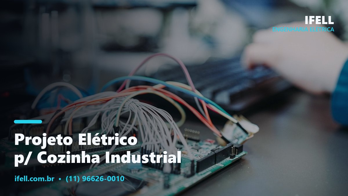 Projeto elétrico para cozinha industrial e restaurante pela IFELL Engenharia