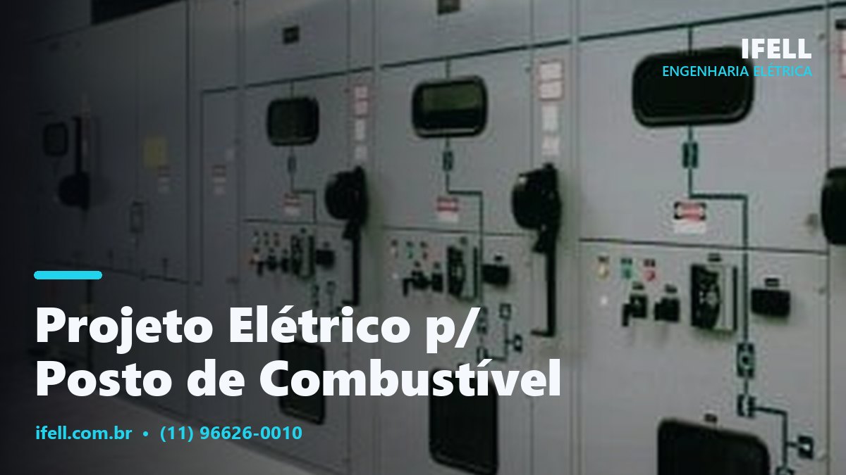 Projeto elétrico para posto de combustível com áreas classificadas pela IFELL Engenharia